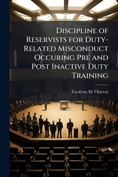Paperback Discipline of Reservists for Duty-Related Misconduct Occuring Pre and Post Inactive Duty Training Book