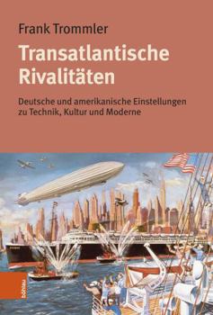 Hardcover Transatlantische Rivalitaten: Deutsche Und Amerikanische Einstellungen Zu Technik, Kultur Und Moderne [German] Book