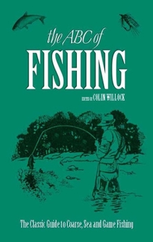 Hardcover The ABC of Fishing: The Classic Guide to Coarse, Sea and Game Fishing Book