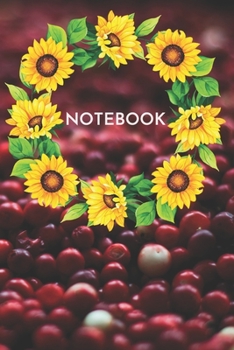 Notebook: Sunflower Red Berries Blank Lined College Ruled Notebook 6x9 Inches 100 Pages
