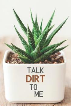 Talk Dirt To Me: Practical Funny Journal Notebook A4 120 pages Wide lined Dirt
