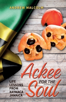 Ackee For The Soul: Life Lessons from Xaymaca - Jamaica
