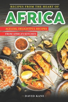 Paperback Recipes From The Heart of Africa: Ageless, Delightful Recipes from Africa's Kitchen Book