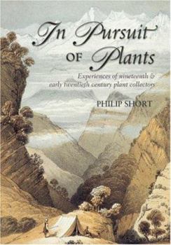 Hardcover In Pursuit of Plants: Experiences of Nineteenth and Early Twentieth Century Plant Collectors Book