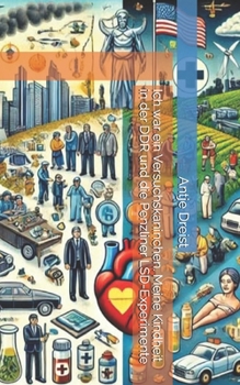Ich war ein Versuchskaninchen. Meine Kindheit in der DDR und die Penzliner LSD-Experimente (German Edition)
