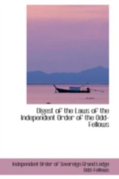 Paperback Digest of the Laws of the Independent Order of the Odd-Fellows Book