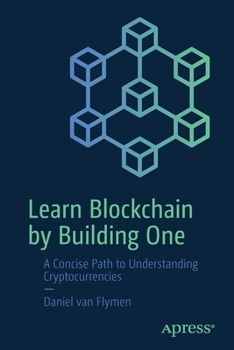 Paperback Learn Blockchain by Building One: A Concise Path to Understanding Cryptocurrencies Book
