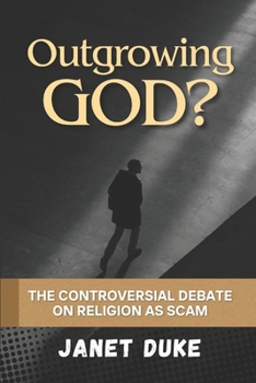 OUTGROWING GOD? THE CONTROVERSIAL DEBATE ON RELIGION AS A SCAM