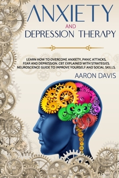 Paperback Anxiety and depression therapy: Learn how to overcome anxiety, panic attacks, fear and depression. CBT explained with strategies. Neuroscience guide t Book