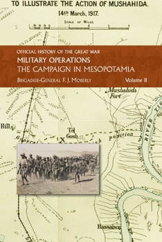 The Campaign in Mesopotamia: Vol II. (Official History of the Great War Other Theatres:)