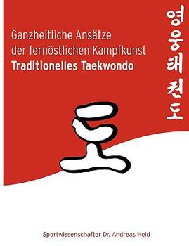 Paperback Ganzheitliche Ansätze der fernöstlichen Kampfkunst Traditionelles Taekwondo [German] Book