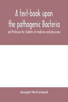 Paperback A text-book upon the pathogenic Bacteria and Protozoa for students of medicine and physicians Book