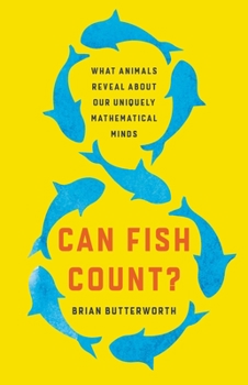 Hardcover Can Fish Count?: What Animals Reveal about Our Uniquely Mathematical Minds Book