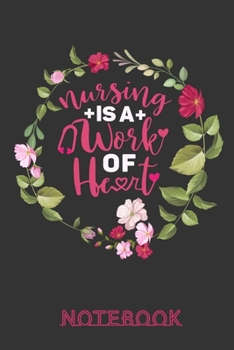 Nursing is a Work of Heart Notebook: Simple Lined  Nurse Journal Notebook | Nurse Gift ideas
