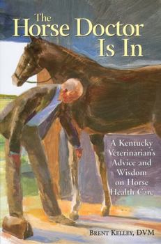 Paperback The Horse Doctor Is in: A Kentucky Veterinarian's Advice and Wisdom on Horse Health Care Book