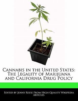 Cannabis in the United States : The Legality of Marijuana and California Drug Policy