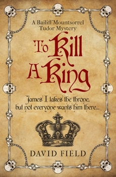 Paperback To Kill A King: James I takes the throne but not everyone wants him there... Book