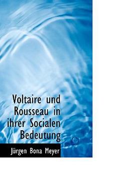Voltaire und Rousseau in Ihrer Socialen Bedeutung
