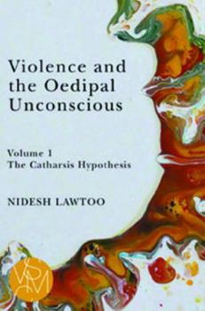 Paperback Violence and the Oedipal Unconscious: Vol. 1, the Catharsis Hypothesis Book