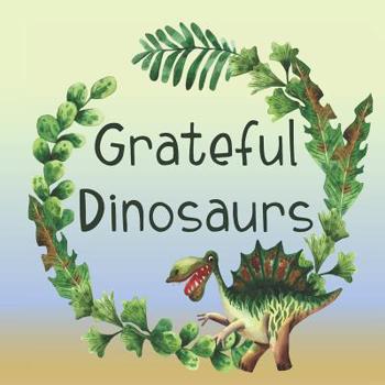 Paperback Grateful Dinosaurs: A Children's Book About Gratitude Book