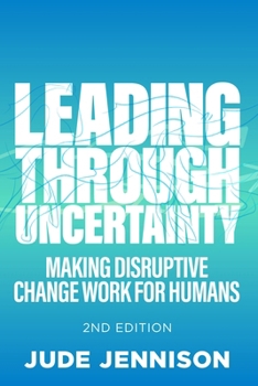 Paperback Leading Through Uncertainty - 2nd Edition: Making Disruptive Change Work for Humans Book
