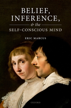 Hardcover Belief, Inference, and the Self-Conscious Mind Book