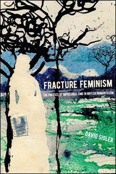 Paperback Fracture Feminism: The Politics of Impossible Time in British Romanticism Book
