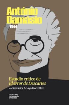 António Damásio (1944). Estudio crítico de «El error de Descartes» (Colección Ciudadanía y Valores. Una lectura crítica al pensamiento contemporáneo)