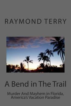 Paperback A Bend in The Trail: Murder And Mayhem in Florida, America's Vacation Paradise Book