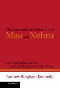 Printed Access Code The International Ambitions of Mao and Nehru: National Efficacy Beliefs and the Making of Foreign Policy Book