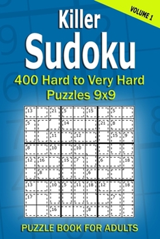 Killer Sudoku Puzzle Book for Adults: 400 Hard to Very Hard Puzzles 9x9