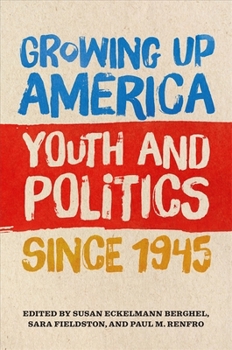 Hardcover Growing Up America: Youth and Politics Since 1945 Book