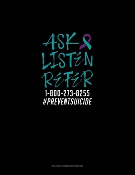 Paperback Ask - Listen - Refer 1-800-273-8255 #preventsuicide: Genkouyoushi Notebook Book