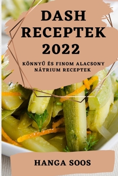 Paperback Dash Receptek 2022: Könny&#368; És Finom Alacsony Nátrium Receptek [Hungarian] Book