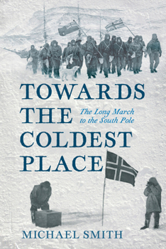 Hardcover Towards the Coldest Place: The Long March to the South Pole Book