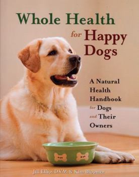 Hardcover Whole Health for Happy Dogs: A Natural Health Handbook for Dogs and Their Owners Book