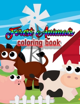 Forest Animals coloring book: An Adult Coloring Book with Adorable Woodland Creatures, Delightful Fantasy Elements, and Peaceful Nature Scenes