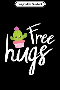 Composition Notebook: Cute Free Hugs Cactus Plant Lovers gift  Journal/Notebook Blank Lined Ruled 6x9 100 Pages