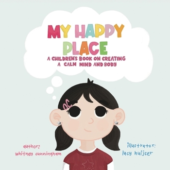 Paperback My Happy Place: A Children's Book on Creating a Calm Mind and Body Book