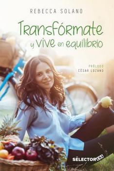 Paperback Transformate y Vive En Equilibrio: La Mejor Alternativa Para Mejorar Tu Salud [Spanish] Book