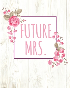 Future Mrs.: (8"x10) Wedding Planning Notebook For Complete Wedding With Undated Calendar Planner, Checklist, Journal, Note and Ideas: Wedding Organizer