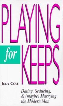 Paperback Playing for Keeps: Dating, Seducing, and (Maybe) Marrying the Modern Man Book