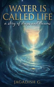 Water is Called Life: A Story of Drops and Dreams