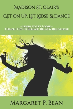 Paperback Madison St. Clair's Get on Up, Let Loose & Dance: Learn to Let Loose 3 Simple Tips to Release, Relax & Rejuvenate Book