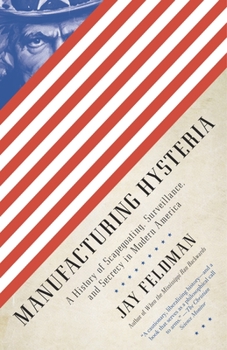 Paperback Manufacturing Hysteria: A History of Scapegoating, Surveillance, and Secrecy in Modern America Book