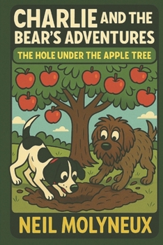Charlie & the Bear’s Adventures: The Hole Under the Apple Tree