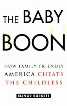 Hardcover The Baby Boon: How Family-Friendly America Cheats the Childless Book