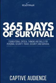 Paperback 365 Days of Survival - Readyman Edition: Foundational Critical Thinking and Skills for Personal Security, Travel Security, and Survival Book