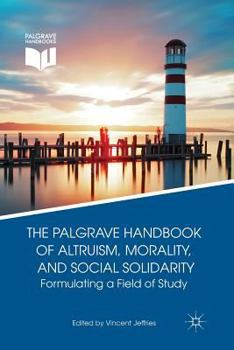 The Palgrave Handbook of Altruism, Morality, and Social Solidarity: Formulating a Field of Study