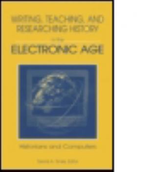Hardcover Writing, Teaching and Researching History in the Electronic Age: Historians and Computers Book